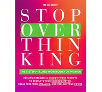 Stop Overthinking: The 3-Step Healing Workbook for Women: Somatic Exercises & Shadow Work Prompts to Regulate Your Nervous System, Break Free from Spiraling, and Reclaim Your Power