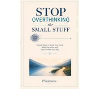 Stop overthinking the small stuff