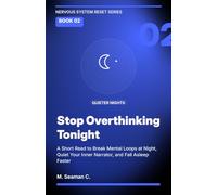 Stop Overthinking Tonight: A Short Read to Break Mental Loops at Night, Quiet Your Inner Narrator, and Fall Asleep Faster