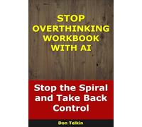 Stop Overthinking Workbook With AI: Stop the Spiral and Take Back Control
