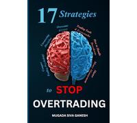 Stop Overtrading: 17 Strategies to Conquer Trading Psychology, Develop Trading Tools & Frameworks, Master Money Management, Overcome FOMO & Deal with Drawdowns Effectively