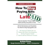 Stop Paying Bills Late Workbook: All the Worksheets and Checklists You Need to Stop Paying Bills LAte
