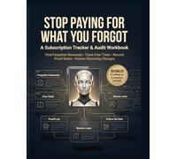 Stop Paying for What You Forgot: A Subscription Tracker & Audit Workbook for Finding Forgotten Renewals, Tracking Free Trials, Recording Cancellation Proof, and Organizing Recurring Charges