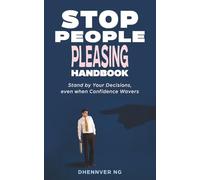 Stop People Pleasing Handbook: Stand by Your Decisions, even when Confidence Wavers