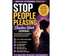 Stop People Pleasing Shadow Work Journal: A Guided Workbook to Set Boundaries, Stop Overgiving, Build Self-Worth and Heal Emotional Patterns