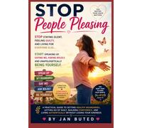 Stop People Pleasing: Stop Staying Silent, Feeling Guilty, and Living for Everyone Else... Start Speaking Up, Saying No, Asking Boldly, and Becoming Your Authentic Self
