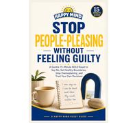 Stop People-Pleasing Without Feeling Guilty: A Gentle 15-Minute BOLD Reset to Say No, Set Healthy Boundaries, Stop Overexplaining, and Trust Your Own Decisions