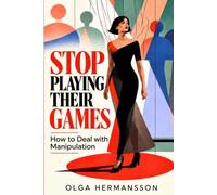 Stop Playing Their Games: How to Deal with Manipulation: A Psychologist’s Practical Guide to Manipulation, Gaslighting, Narcissistic Abuse, and Stronger Boundaries