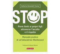 Stop. Porre limiti ai propri figli attraverso l'ascolto e il rispetto. Manuale pratico di un'educatrice Montessori