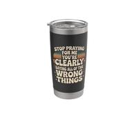 Stop Praying For Me You're Saying It Wrong Bicchiere termico in acciaio inox doppia parete