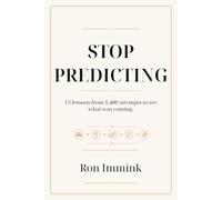 STOP PREDICTING: 13 lessons from 1,400 attempts to see what was coming.