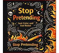 Stop Pretending: A Raw and honest Adult Coloring Book for Stress Relief, Emotional Release, and Embracing Imperfection . Dark Doodle Art Style