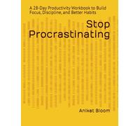 Stop Procrastinating: A 28-Day Productivity Workbook to Build Focus, Discipline, and Better Habits