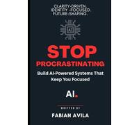 STOP PROCRASTINATING: Build AI-Powered Systems That Keep You Focused