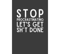 STOP PROCRASTINATING LET’S GET SH*T DONE - Funny Office Notebook Journal | Sarcastic Work Gag Gift for Coworkers, Bosses, Employees & Adults | 6x9 Lined Notebook, 120 Pages, Productivity Humor Gift