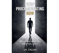 Stop Procrastinating Now: Get Moving When You Don’t Feel Like It: 6