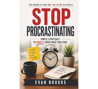 Stop Procrastinating: Simple Strategies to Finally Finish What You Start