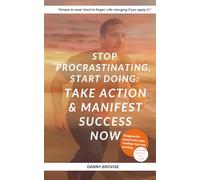 Stop Procrastinating, Start Doing: Take Action & Manifest Success Now