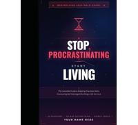 Stop Procrastinating, Start Living