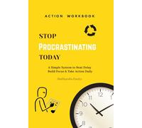 Stop Procrastinating Today: A Simple System to Beat Delay, Build Focus & Take Action Daily