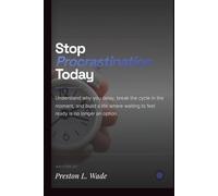 Stop procrastination today: Understand why you delay, break the cycle in the moment, and build a life where waiting to feel ready is no longer an option.