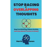 Stop Racing and Overlapping Thoughts Workbook: Stop Overthinking, Reduce Anxiety, and Clear Mental Tension in 30 days