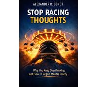 Stop Racing Thoughts: Why You Keep Overthinking and How to Regain Mental Clarity