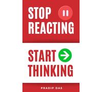 Stop Reacting Start Thinking: Reduce Emotional Reactions, Think Clearly Under Pressure, Transform Reactions into Freedom, and Take Back Control of Your Life.
