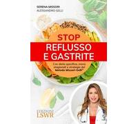 Stop reflusso e gastrite. Con dieta specifica, menù stagionali e strategie del Metodo Missori-Gelli®