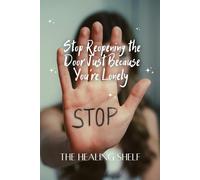 Stop Reopening the Door Just Because You’re Lonely