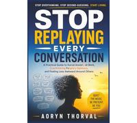 Stop Replaying Every Conversation: A Practical Guide to Social Anxiety at Work, Overthinking People’s Opinions, and Feeling Less Awkward Around Others