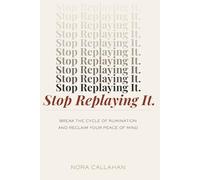Stop Replaying It: How to Break Free from Rumination and Finally Move On