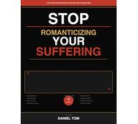 STOP ROMANTICIZING YOUR SUFFERING: Why We Fall for Pain, Chaos, and Exhaustion- And How to Choose Peace Instead