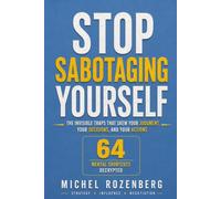 Stop sabotaging yourself: The invisible traps that skew your judgment, your decisions and your actions