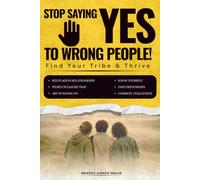 Stop Saying Yes to Wrong People: The People-Pleaser's Guide to Setting Boundaries, Saying No Without Guilt, and Finding Your Tribe