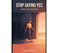Stop Saying Yes When You Mean No: A Guide to Setting Boundaries Without Losing Yourself (or Your Mind)