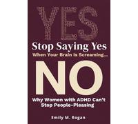 Stop Saying Yes When Your Brain Is Screaming No: Why Women with ADHD Can’t Stop People-Pleasing- and How to Finally Set Boundaries That Your Nervous System Will Actually Respect