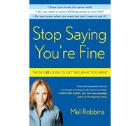 Mel Robbins – Stop Saying You're Fine – The No-BS Guide to Getting What You Want – Tascabile