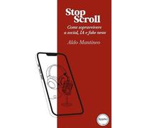 Stop scroll. Come sopravvivere a social, IA e fake news