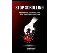 Stop Scrolling: How to Break Your Phone Habit & Get Your Life Back on Track