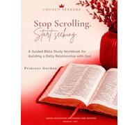 Stop Scrolling. Start Seeking.: A Guided Bible Study Workbook for Building a Daily Relationship with God