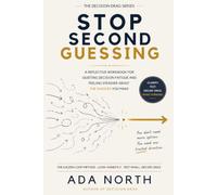 Stop Second-Guessing: A Reflective Workbook for Quieting Decision Fatigue and Feeling Steadier About the Choices You Make