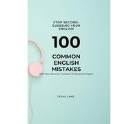 Stop Second-Guessing Your English: 100 Common English Mistakes With Clear Fixes For Confident Professional English