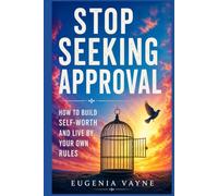 Stop seeking approval: How to build self-worth and live by your own rules