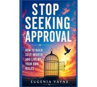 Stop seeking approval: How to build self-worth and live by your own rules
