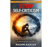 Stop Self-Criticism: How to Silence the Inner Critic and Build Real Confidence