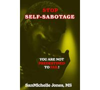 Stop Self-Sabotage: YOU ARE NOT PREDESTINED TO FAIL!