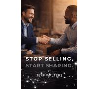 Stop Selling, Start Sharing.: Connection is the New Currency of Business