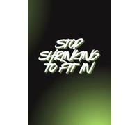 Stop Shrinking To Fit In: Motivating Lined Notebook for Personal Notes