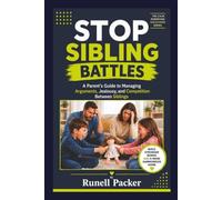 Stop Sibling Battles: A Parent’s Guide to Managing Arguments, Jealousy, and Competition Between Siblings